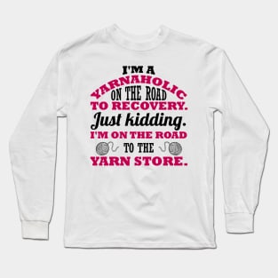 I'm a yarnaholic on the road to recovery. Just kidding. I'm on the road to the yarn store (black) Long Sleeve T-Shirt